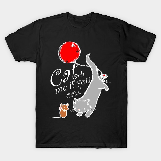 Cat catch mouse funny saying T-Shirt by Kingluigi